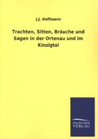 J J Hoffmann, J. J. Hoffmann, J.J. Hoffmann - Trachten, Sitten, Bräuche und Sagen in der Ortenau und im Kinzigtal