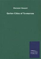 Ebenezer Howard - Garten Cities of To-morrow