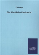 Carl Vogt - Die Künstliche Fischzucht