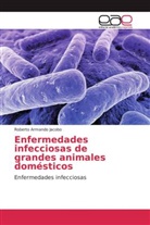 Roberto Armando Jacobo - Enfermedades infecciosas de grandes animales domésticos
