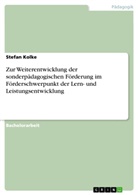 Stefan Kolke - Zur Weiterentwicklung der sonderpädagogischen Förderung im Förderschwerpunkt der Lern- und Leistungsentwicklung