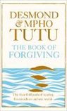 Archbishop Desmond Tutu, Archbishop Desmond Tutu Tutu, Desmond Tutu, Rev Mpho Tutu - The Book of Forgiving