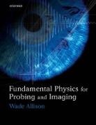 Wade Allison, Wade (Physics Department and Keble Colleg Allison, Wade (Physics Department and Keble College Allison, Allison Wade - Fundamental Physics for Probing and Imaging
