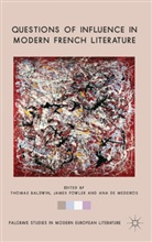 T. Baldwin, Thomas Fowler Baldwin, T. Baldwin, Thomas Baldwin, A de Medeiros, Ana de Medeiros... - Questions of Influence in Modern French Literature