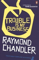 Raymond Chandler, Karin Slaughter - Trouble is My Business