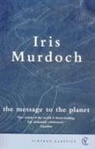 Iris Murdoch - The Message To The Planet