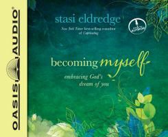 Staci Eldredge, Stasi Eldredge, Staci Eldredge, Stasi Eldredge - Becoming Myself: Embracing God's Dream of You