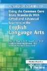 Claire Hughes, Claire E. Hughes, Todd Kettler, National Assoc For Gifted Children, Elizabeth Shaunessy-Dedrick, Joyce VanTassel-Baska - A Teacher's Guide to Using the Common Core State Standards With Gifted and Advanced Learners in the English/Language Arts