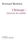 Bertrand Martinot, Bertrand Martinot, Bertrand (1968-....) Martinot, MARTINOT B - Chômage : inverser la courbe