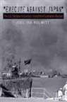 Joel Ira Holwitt - Execute Against Japan