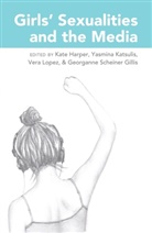 Kate Harper, Yasmina Katsulis, Vera Lopez, Georganne Scheiner Gillis - Girls' Sexualities and the Media