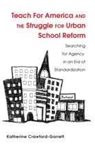 Katherine Crawford-Garrett, Katy Crawford-Garrett - Teach For America and the Struggle for Urban School Reform