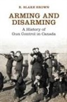 R Blake Brown, R. Blake Brown, R. Blake Osgoode Society Brown, The Osgoode Society - Arming and Disarming