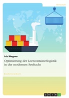 Iris Wegner - Optimierung der Leercontainerlogistik in der modernen Seefracht