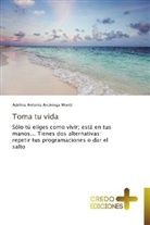 Adelina Antonia Arciniega Monti - Toma tu vida