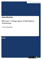 Kayla Murdock - Bill Gates - Change Agent of Information Technology
