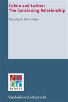 Günte Frank, Günter Frank, R. W. Holder, R. Ward Holder, Ward R. Holder, Ute Lotz-Heumann u a - Calvin and Luther: The Continuing Relationship