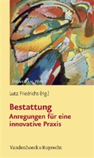 Lut Friedrichs, Lutz Friedrichs - Bestattung - Anregungen für eine innovative Praxis