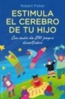 Robert Fisher - Estimula el cerebro de tu hijo
