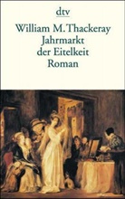 William M. Thackeray, William Makepeace Thackeray - Jahrmarkt der Eitelkeit oder Ein Roman ohne Held