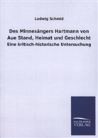 Ludwig Schmid - Des Minnesängers Hartmann von Aue Stand, Heimat und Geschlecht