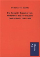 Woldemar von Seidlitz - Die Kunst in Dresden vom Mittelalter bis zur Neuzeit. Bd.2