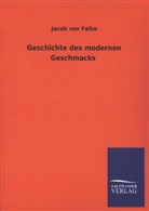 Jacob Von Falke, Jakob Von Falke - Geschichte des modernen Geschmacks