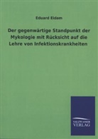 Eduard Eidam - Der gegenwärtige Standpunkt der Mykologie mit Rücksicht auf die Lehre von Infektionskrankheiten