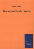 Oskar Frölich - Die dynamoelektrische Maschine