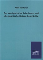 Adolf Helfferich - Der westgotische Arianismus und die spanische Ketzer-Geschichte