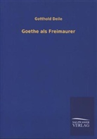 Gotthold Deile - Goethe als Freimaurer