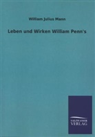 William J. Mann, William Julius Mann - Leben und Wirken William Penn's