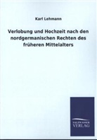 Karl Lehmann - Verlobung und Hochzeit nach den nordgermanischen Rechten des früheren Mittelalters