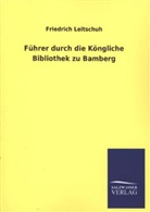 Friedrich Leitschuh - Führer durch die Köngliche Bibliothek zu Bamberg