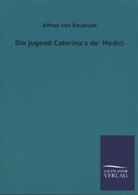 Alfred Von Reumont - Die Jugend Caterina's de' Medici
