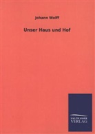 Johann Wolff - Unser Haus und Hof