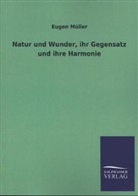 Eugen Müller - Natur und Wunder, ihr Gegensatz und ihre Harmonie