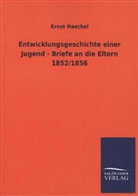 Ernst Haeckel - Entwicklungsgeschichte einer Jugend - Briefe an die Eltern 1852/1856