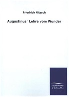 Friedrich Nitzsch - Augustinus Lehre vom Wunder