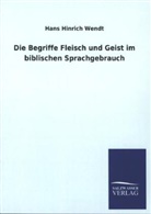 Hans H. Wendt, Hans Hinrich Wendt - Die Begriffe Fleisch und Geist im biblischen Sprachgebrauch