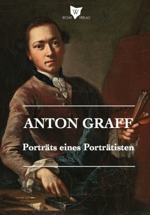 Jonas Beyer, Anton Graff, Johannes Grave, Philipp Hindahl, Robert Eberhardt - Anton Graff - Porträts eines Porträtisten