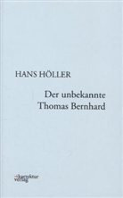 Hans Höller - Der unbekannte Thomas Bernhard