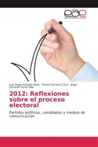 Artur Carrasco Cruz, Arturo Carrasco Cruz, Flo, Jorge Gerardo Flores Díaz, Luis Ánge Hurtado Razo, Luis Ángel Hurtado Razo - 2012: Reflexiones sobre el proceso electoral