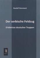 Rudolf Dammert - Der serbische Feldzug