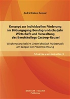André Diekow-Kemper - Konzept zur individuellen Förderung im Bildungsgang Berufsgrundschuljahr Wirtschaft und Verwaltung des Berufskollegs Castrop-Rauxel: Wochenplanarbeit im Unterrichtsfach Mathematik am Beispiel der Prozentrechnung