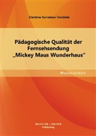 Christina Kornelsen-Teichrieb - Pädagogische Qualität der Fernsehsendung "Mickey Maus Wunderhaus"