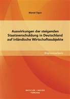 Marcel Eigen - Auswirkungen der steigenden Staatsverschuldung in Deutschland auf inländische Wirtschaftssubjekte
