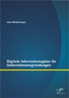 John Winkelmeyer - Digitale Informationsgüter für Unternehmensgründungen