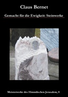 Claus Bernet - Gemacht für die Ewigkeit: Steinwerke