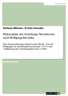 Stefani Möncke, Stefanie Möncke, Kristi Schrader, Kristin Schrader - Philosophie der Erziehung. Metatheorie nach Wolfgang Brezinka